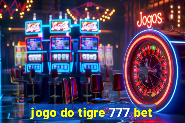 jogo do tigre 777 bet